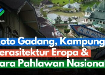 Koto Gadang, Kampung Pahlawan Nasional dan Rumah Arsitektur Eropa
