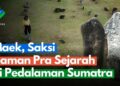 Menhir Maek, Saksi Zaman Prasejarah di Pedalaman Sumatera