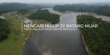 Mencari Hidup di Batang Muar, Perjalanan ke Malin Deman Bengkulu